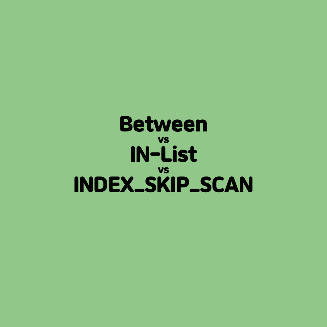  [친절한 SQL] Between vs IN-List vs Index Skip Scan