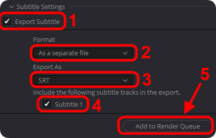 1. Export Subtitle에 체크
2. Format을 As a separate file로
3. Export As는 SRT로
4. Subtitle 1에 체크
5. Add to Render Queue 버튼 클릭