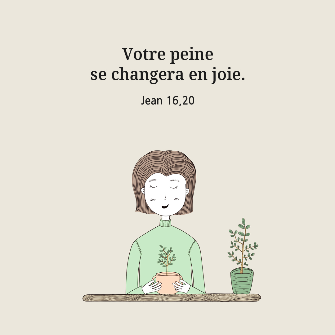 Votre peine se changera en joie. (Jean 16&#44;20)