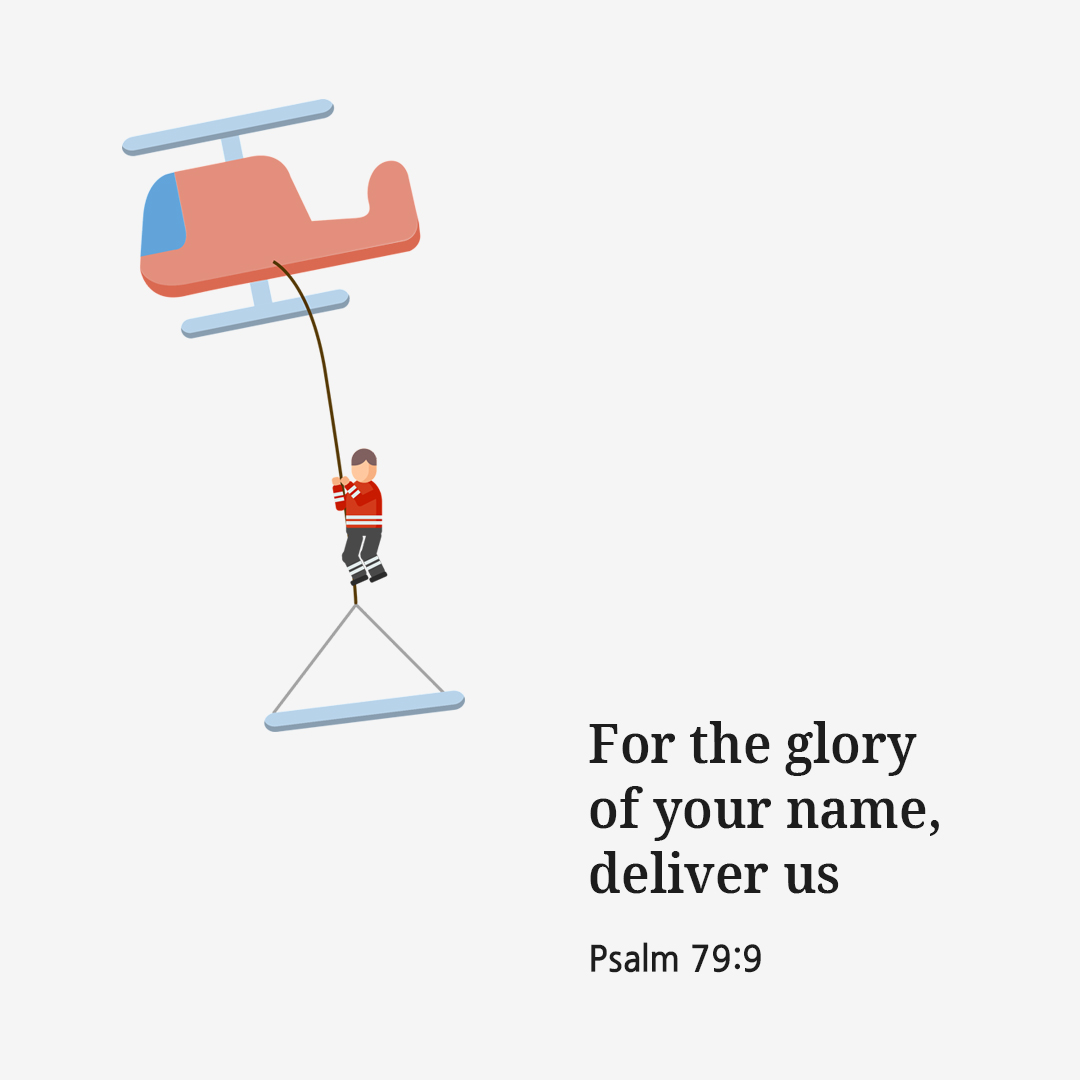 For the glory of your name&#44; deliver us. (Psalm 79:9)