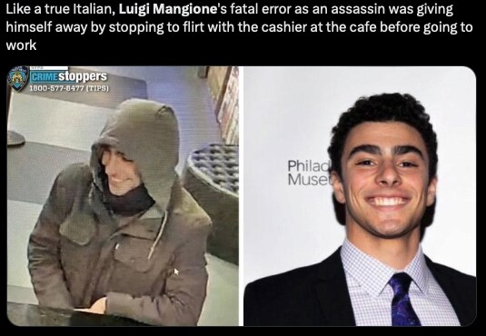 Like a true Italian, Luigi Mangione's fatal error as an assassin was giving himself away by stopping to flirt with the cashier at the cafe before going to work
