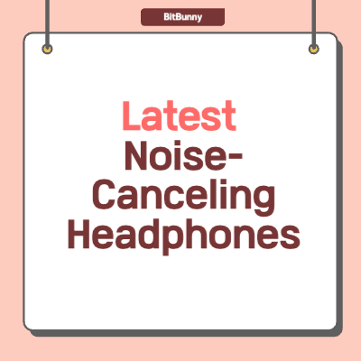 Latest Noise-Canceling Headphones