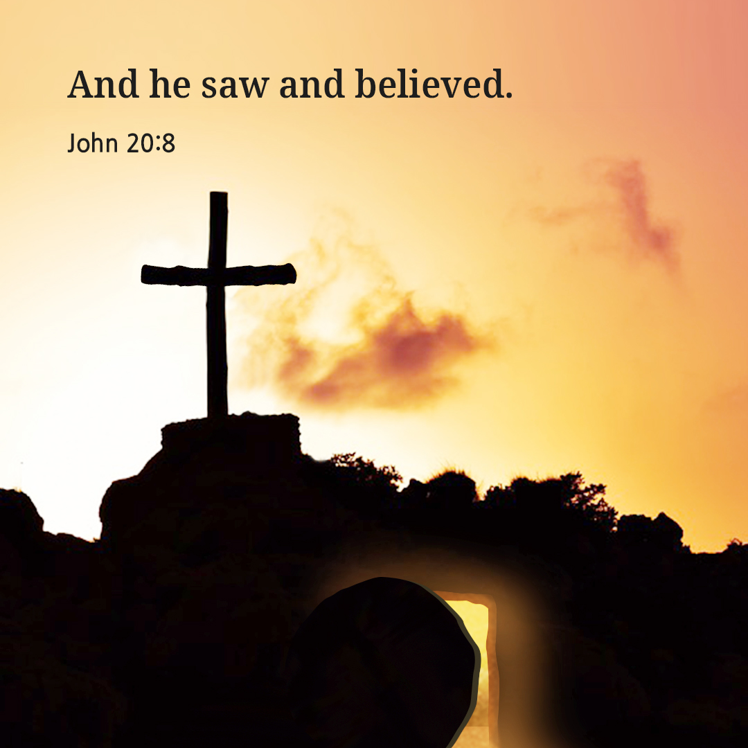And he saw and believed. (John 20:8)