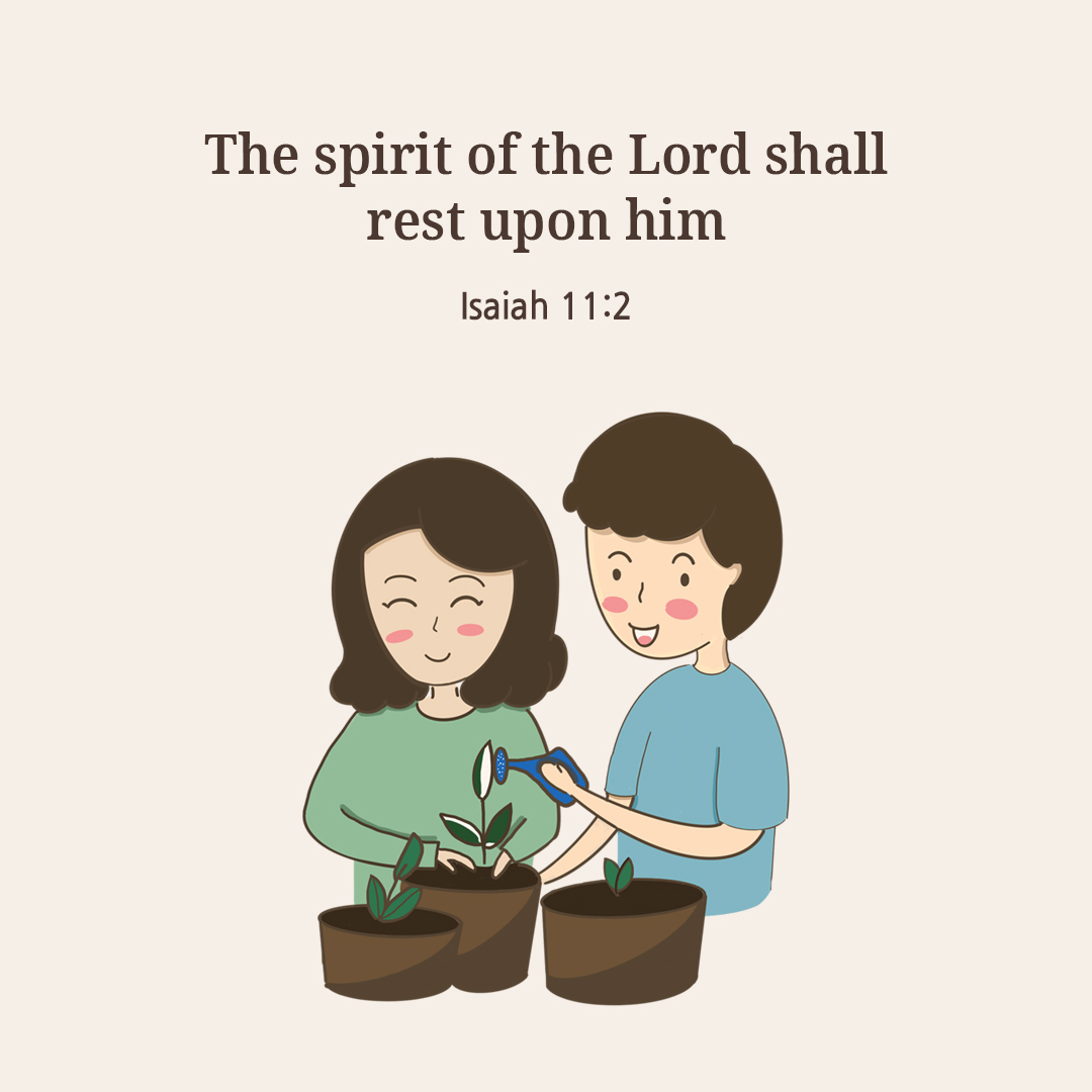 The spirit of the Lord shall rest upon him. (Isaiah 11:2)