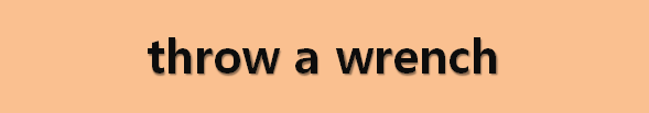  뉴스로 영어 공부하기: throw a wrench (훼방놓다)