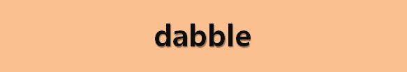  뉴스로 영어 공부하기: dabble (조금 해보다)