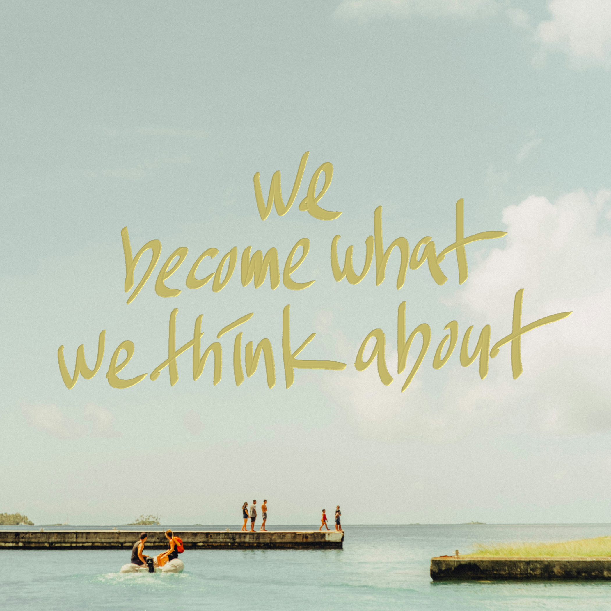 we become what we think about