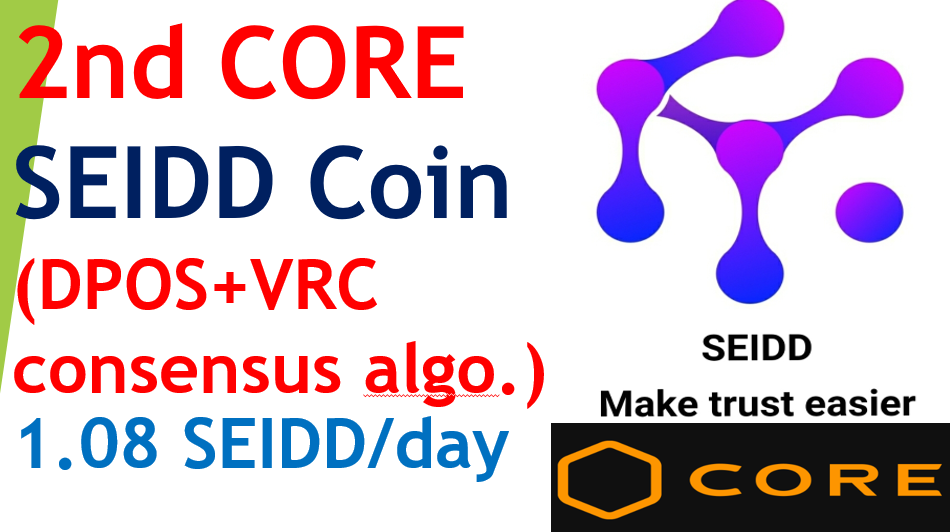  2nd CORE coin SEIDD coin (DPOS+VRC consensus algorithm) 1.08 SEIDD per day.