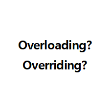  Overloading 과 Overriding 의 차이점