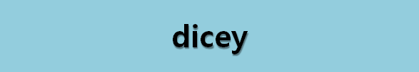  뉴스로 영어 공부하기: dicey (확실하지 않은, 위험한)