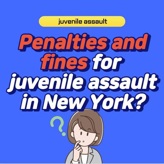 What-are-the-penalties-and-fines-for-juvenile-assault-in-NewYork-thumbnail