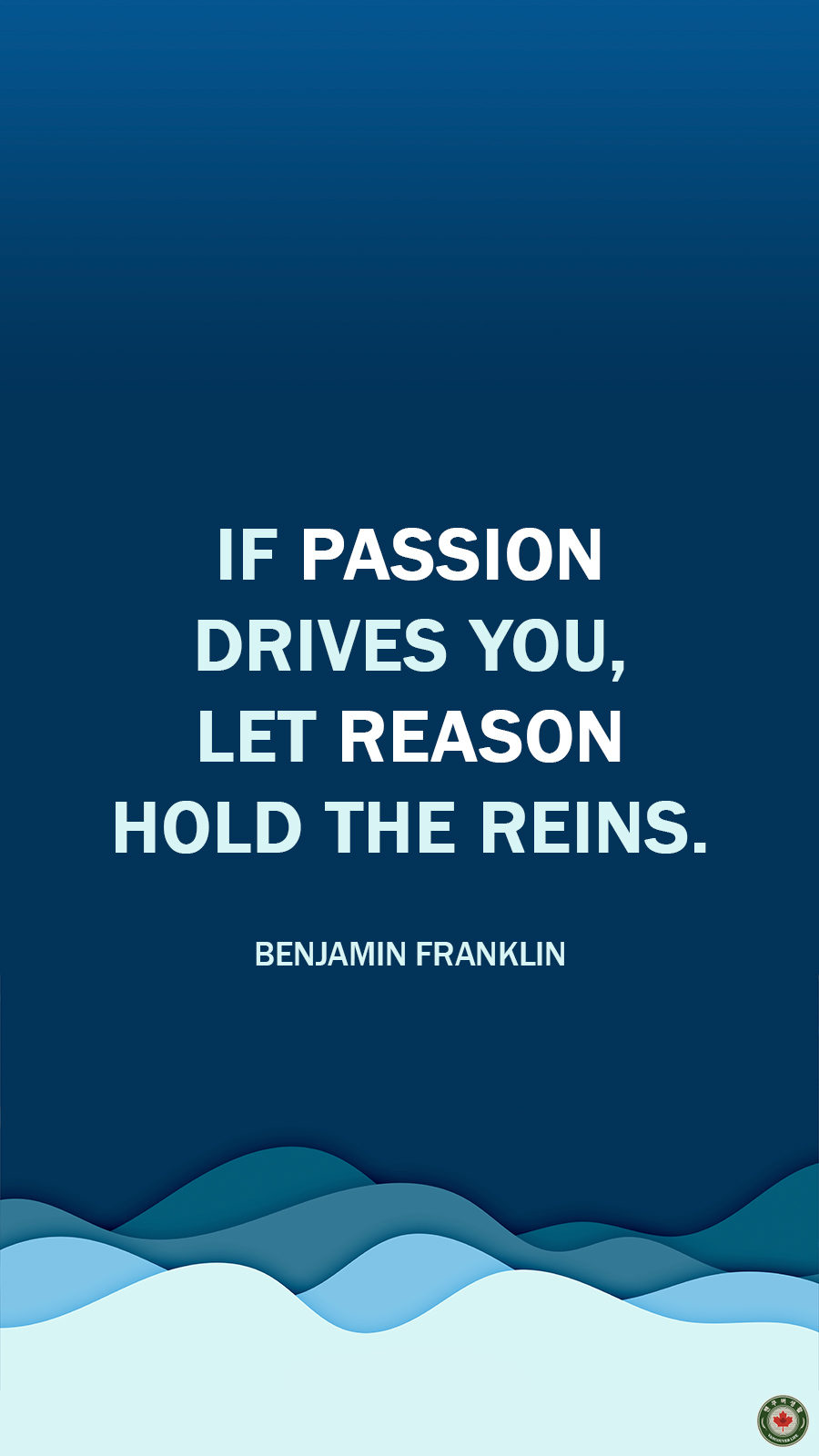  If passion drives you, let reason hold the reins.