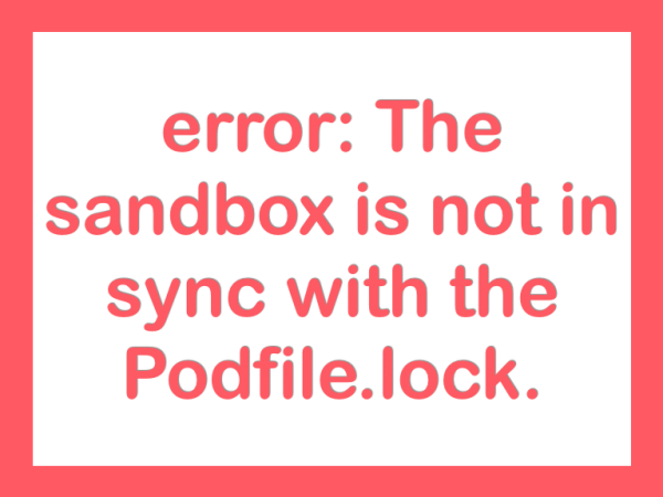  error: The sandbox is not in sync with the Podfile.lock. Run 'pod install' or update your CocoaPods installation. 해결하기 solution