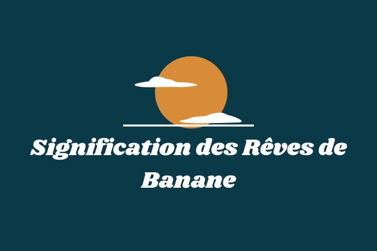 Signification des R&ecirc;ves de Banane