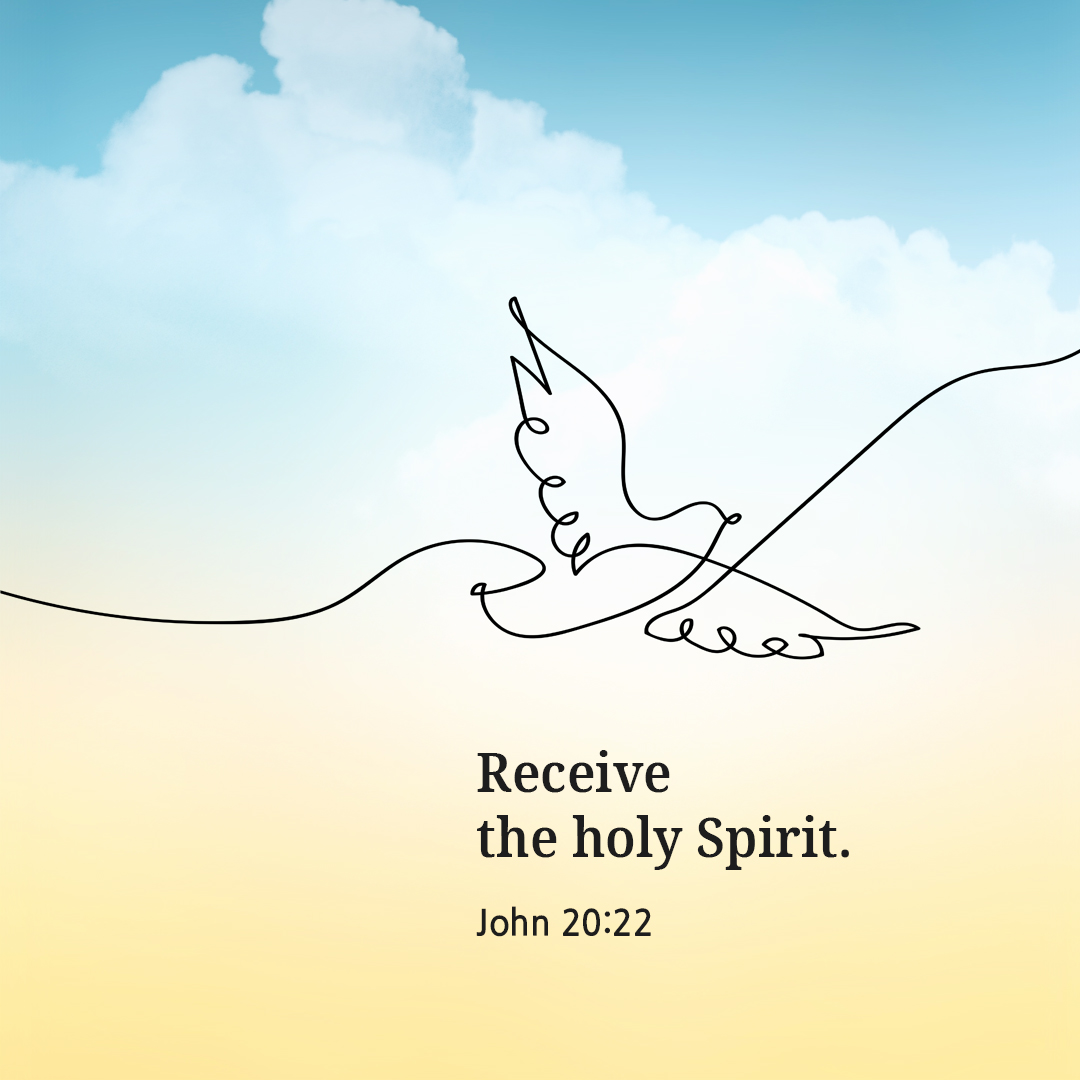 Receive the holy Spirit. (John 20:22)
