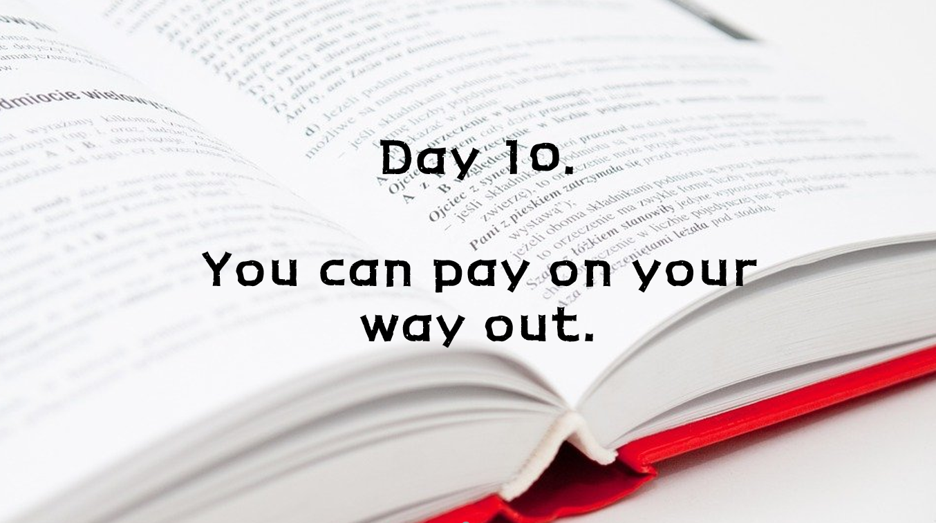  Day 10. You can pay on your way out.