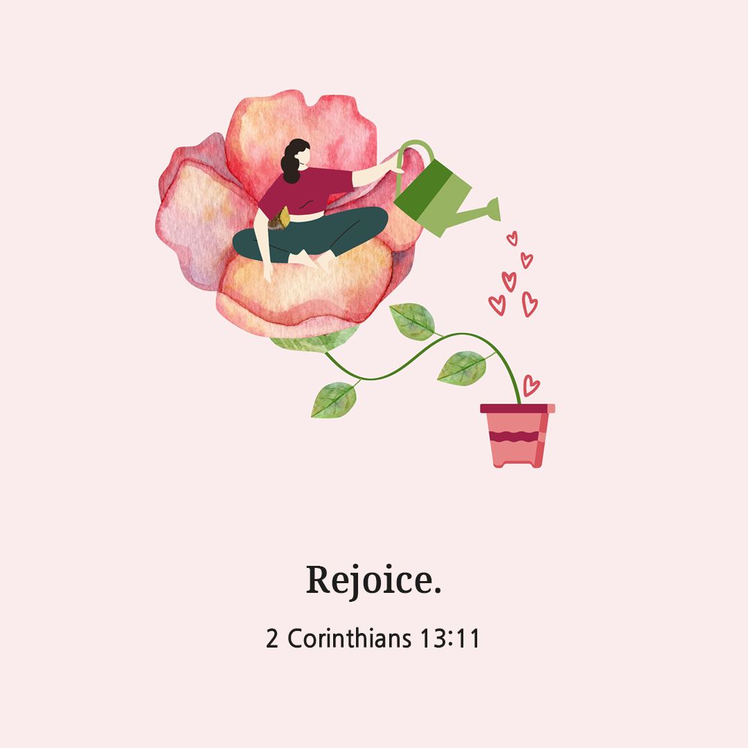 Rejoice. (2 Corinthians 13:11)