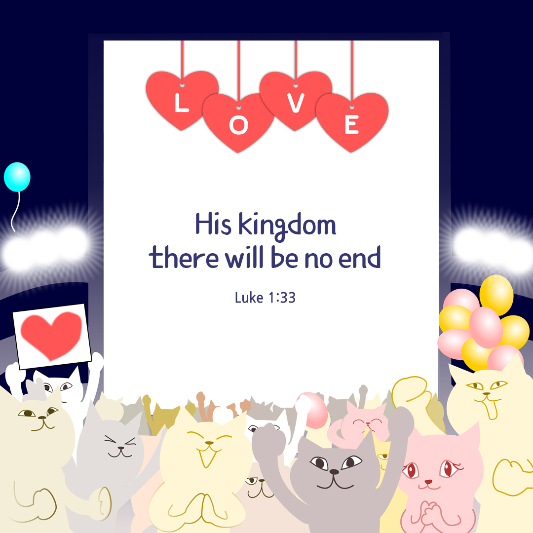 His kingdom there will be no end (Luke 1:33)