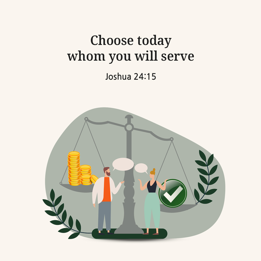 Choose today whom you will serve (Joshua 24:15)