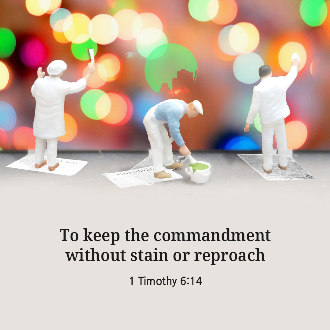 To keep the commandment without stain or reproach. (1 Timothy 6:14)