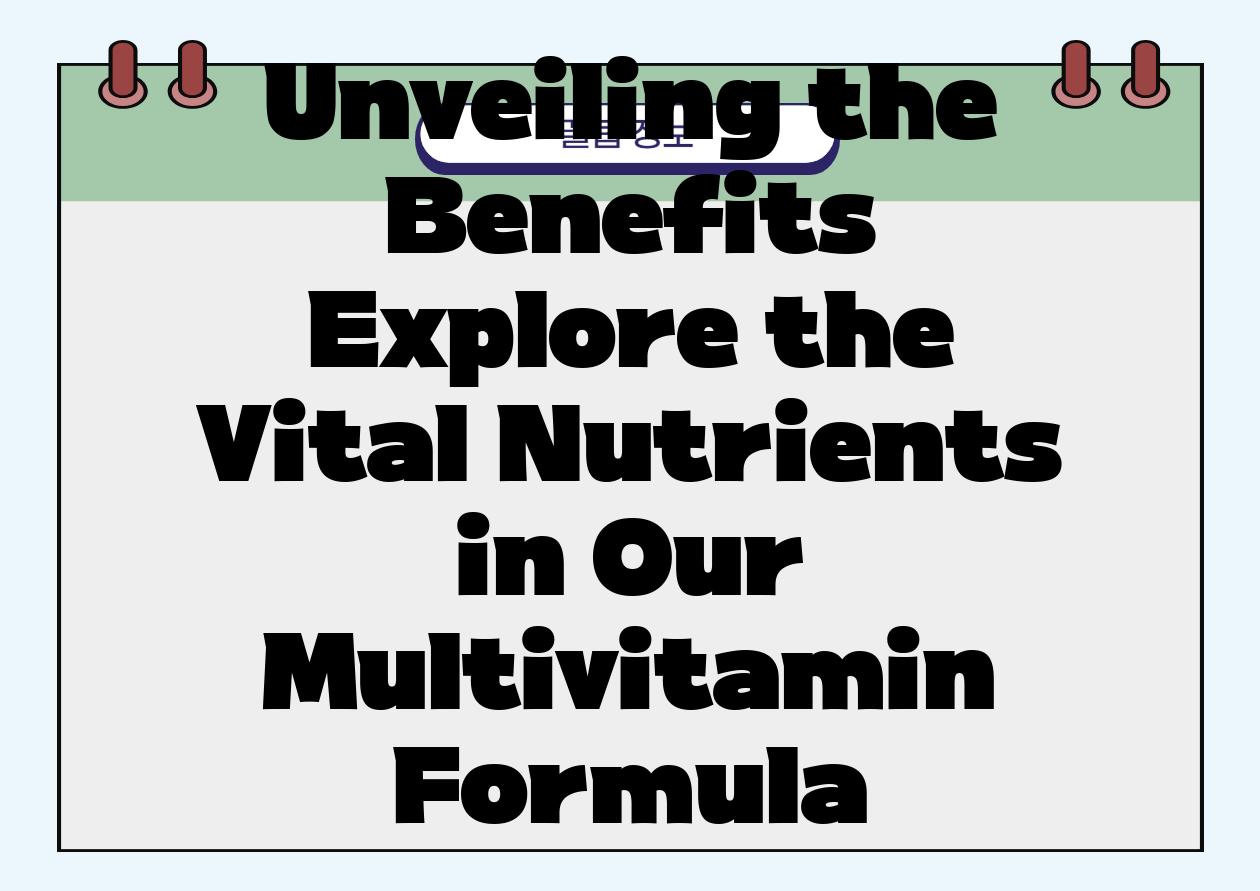 Unveiling the Benefits Explore the Vital Nutrients in Our Multivitamin Formula