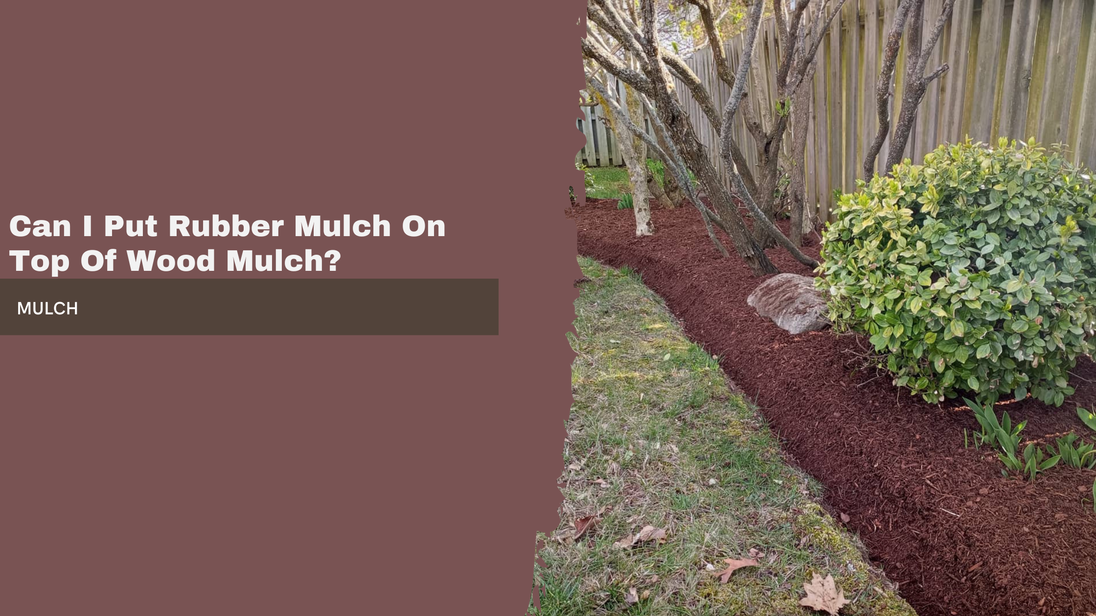 Can I Put Rubber Mulch On Top Of Wood Mulch?