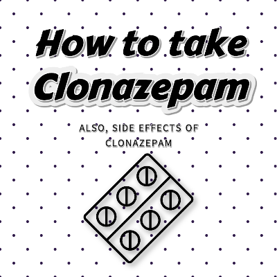 How to take clonazepam/Side Effects of Clonazepam