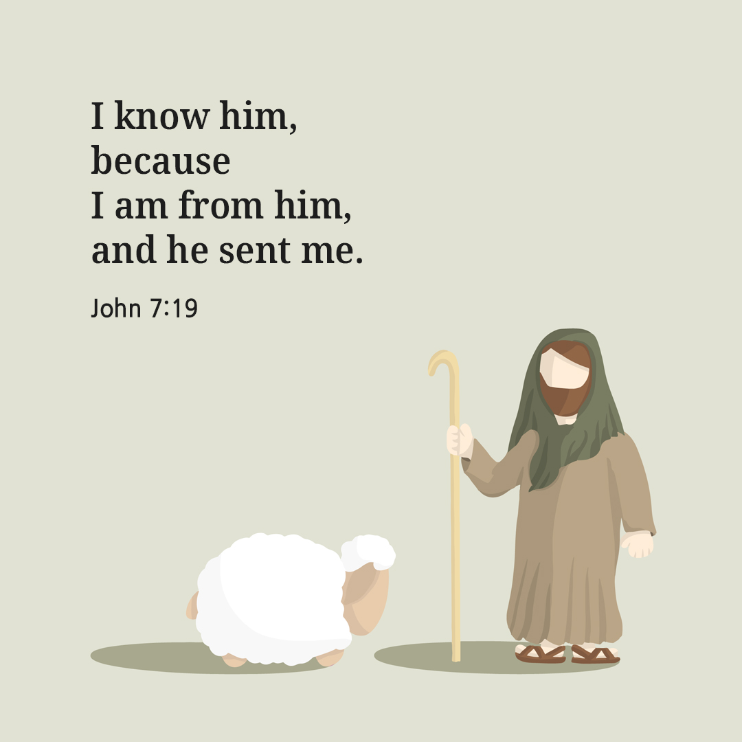 I know him&#44; because I am from him&#44; and he sent me. (John 7:19)