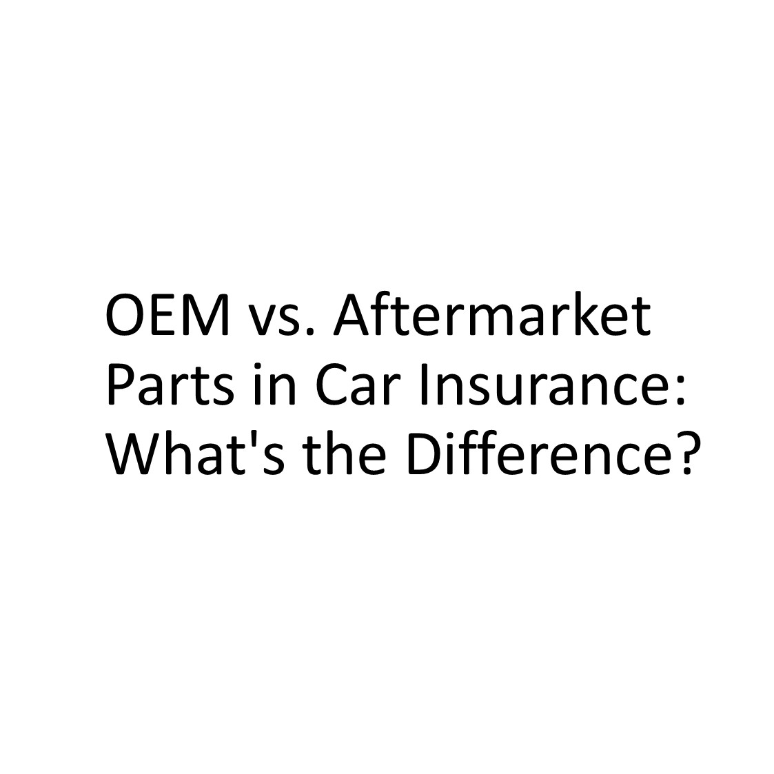 OEM vs. Aftermarket Parts in Car Insurance: What&#39;s the Difference?