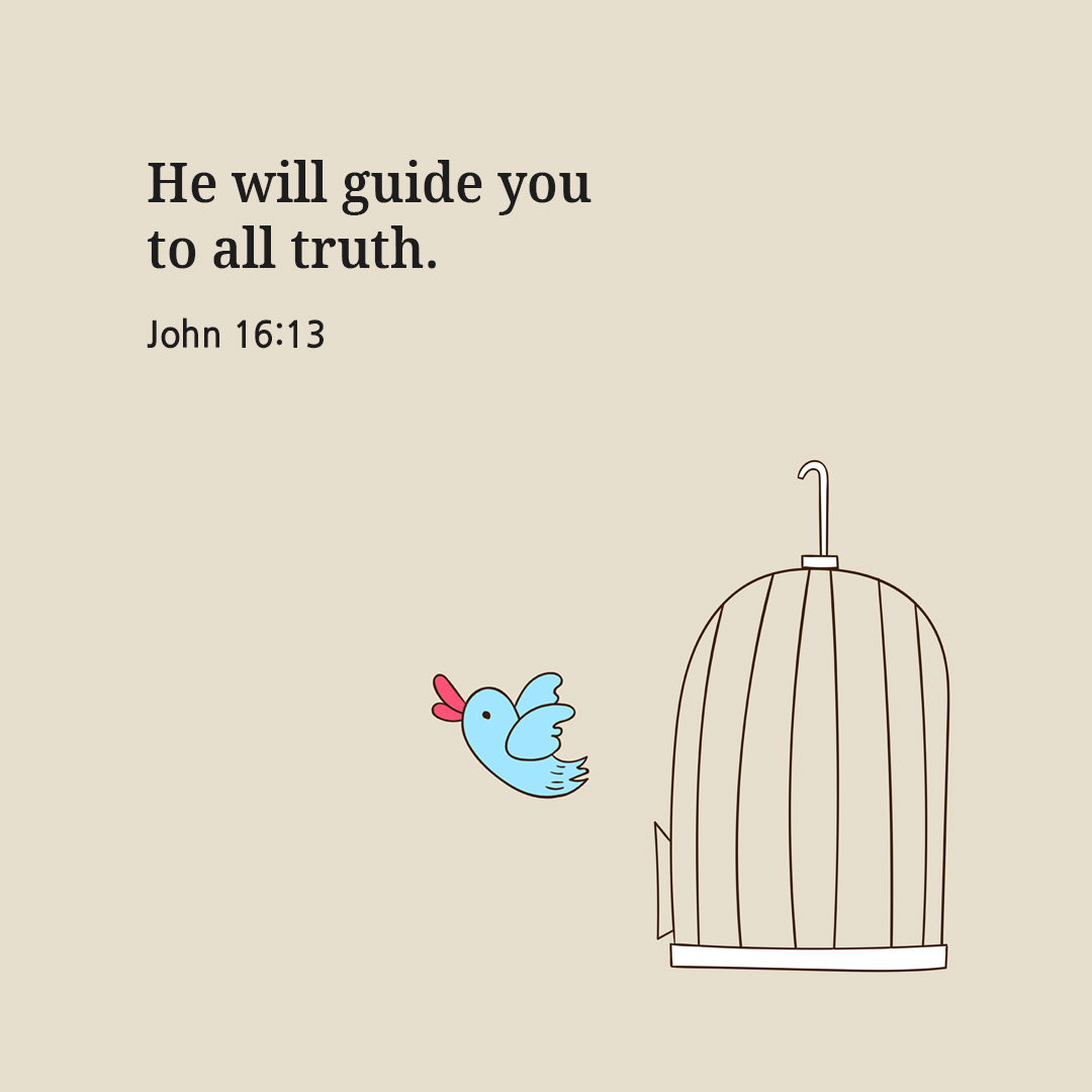 He will guide you to all truth. (John 16:13)