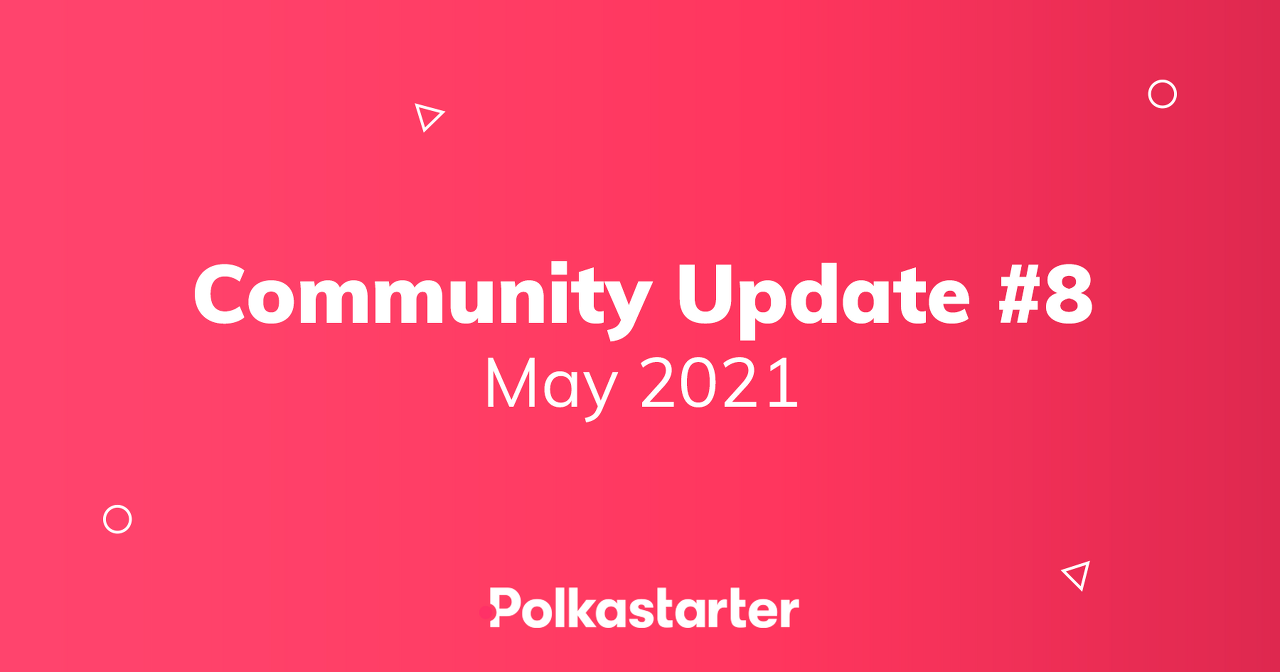  [Polkastarter 폴카스타터] Polkastarter 커뮤니티 업데이트 #8 - 2021년 5월