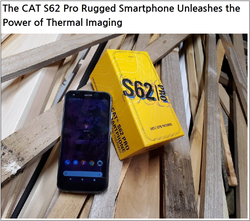  캐터필러, 건설현장용 열영상 탐지 기능 탑재 스마트폰 출시 VIDEO:The CAT S62 Pro Rugged Smartphone Unleashes the Power of Thermal Imaging