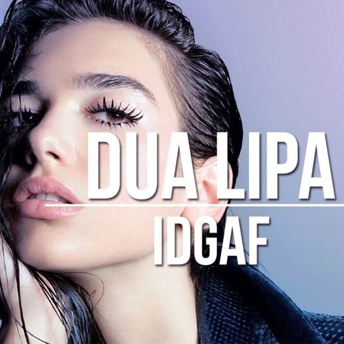  두아 리파. Dua Lipa. IDGAF