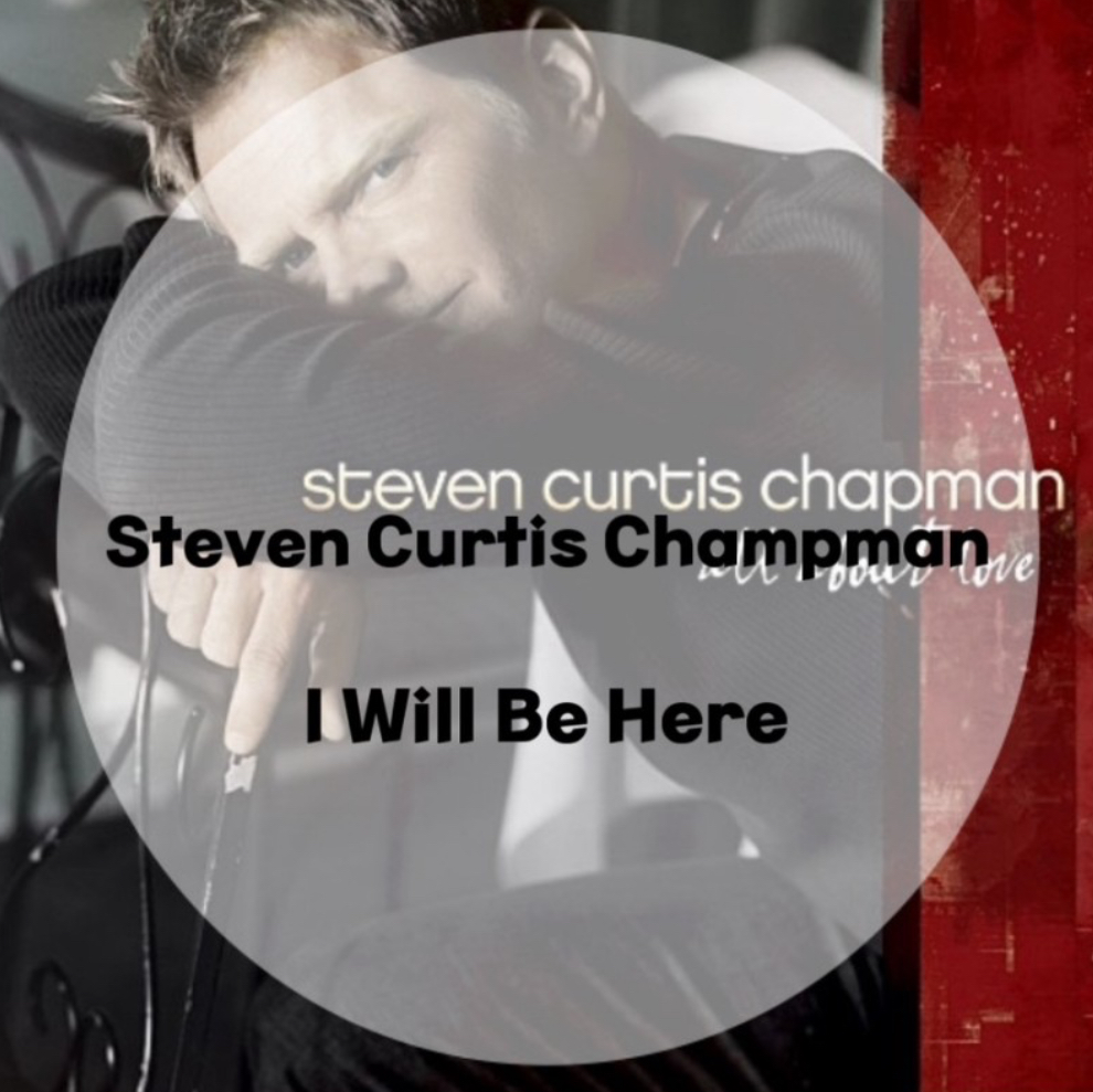  : Steven Curtis Champman : I Will Be Here (가사/듣기/Live)