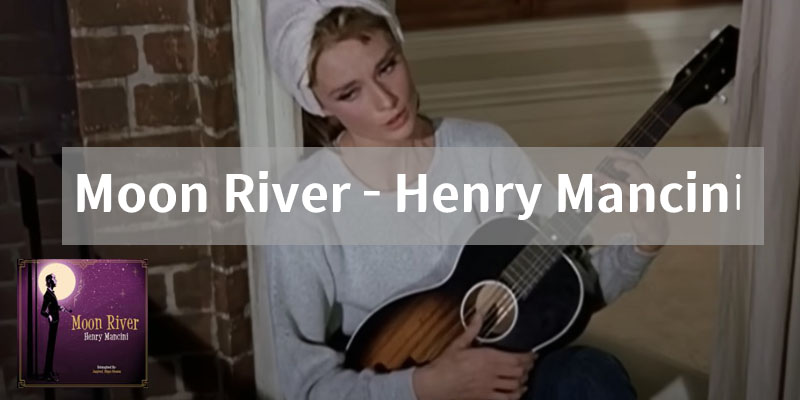moon river - Henry mancini