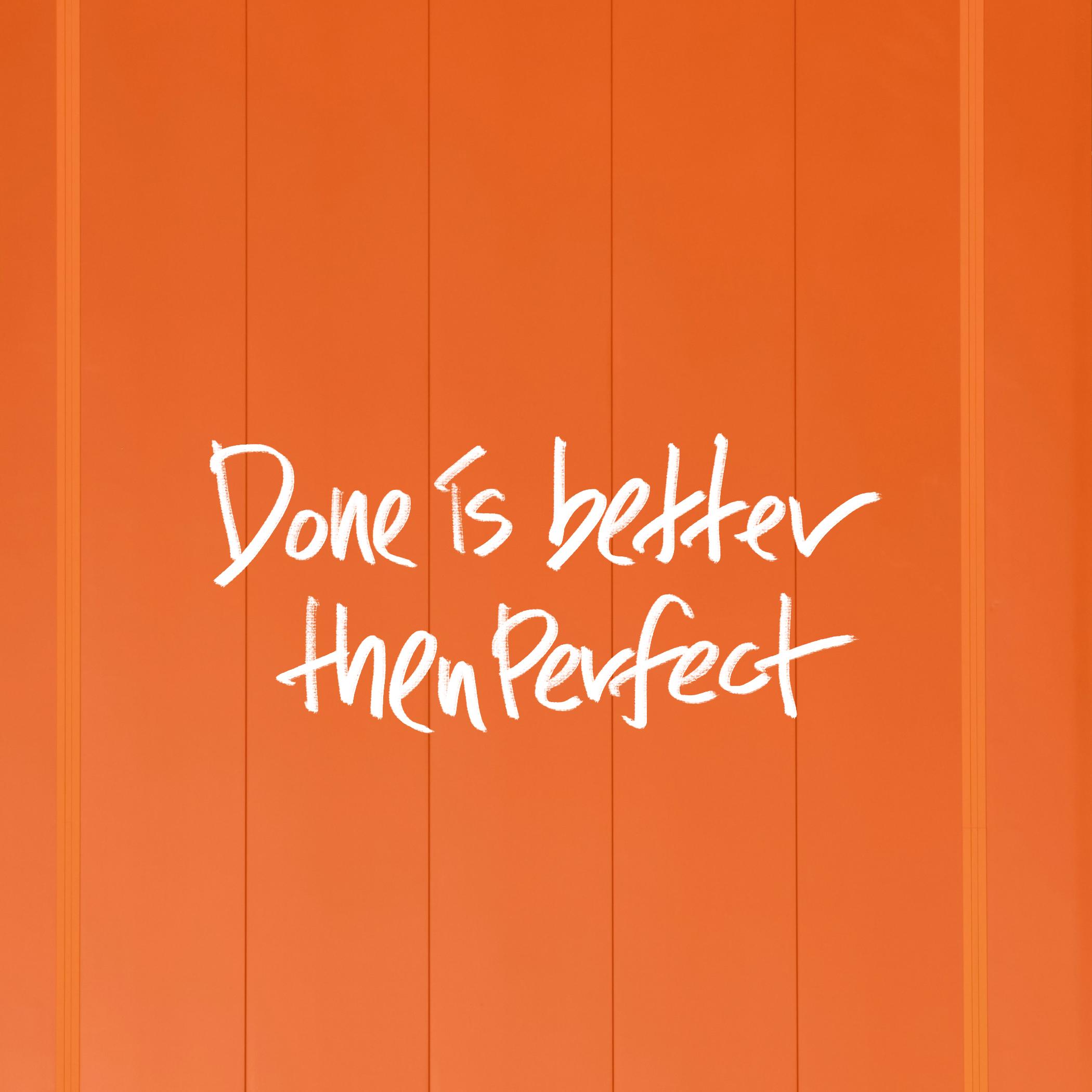 Done is better then perfect