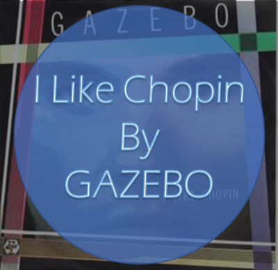  애달픈 사랑의 노래, I Like Chopin - Gazebo