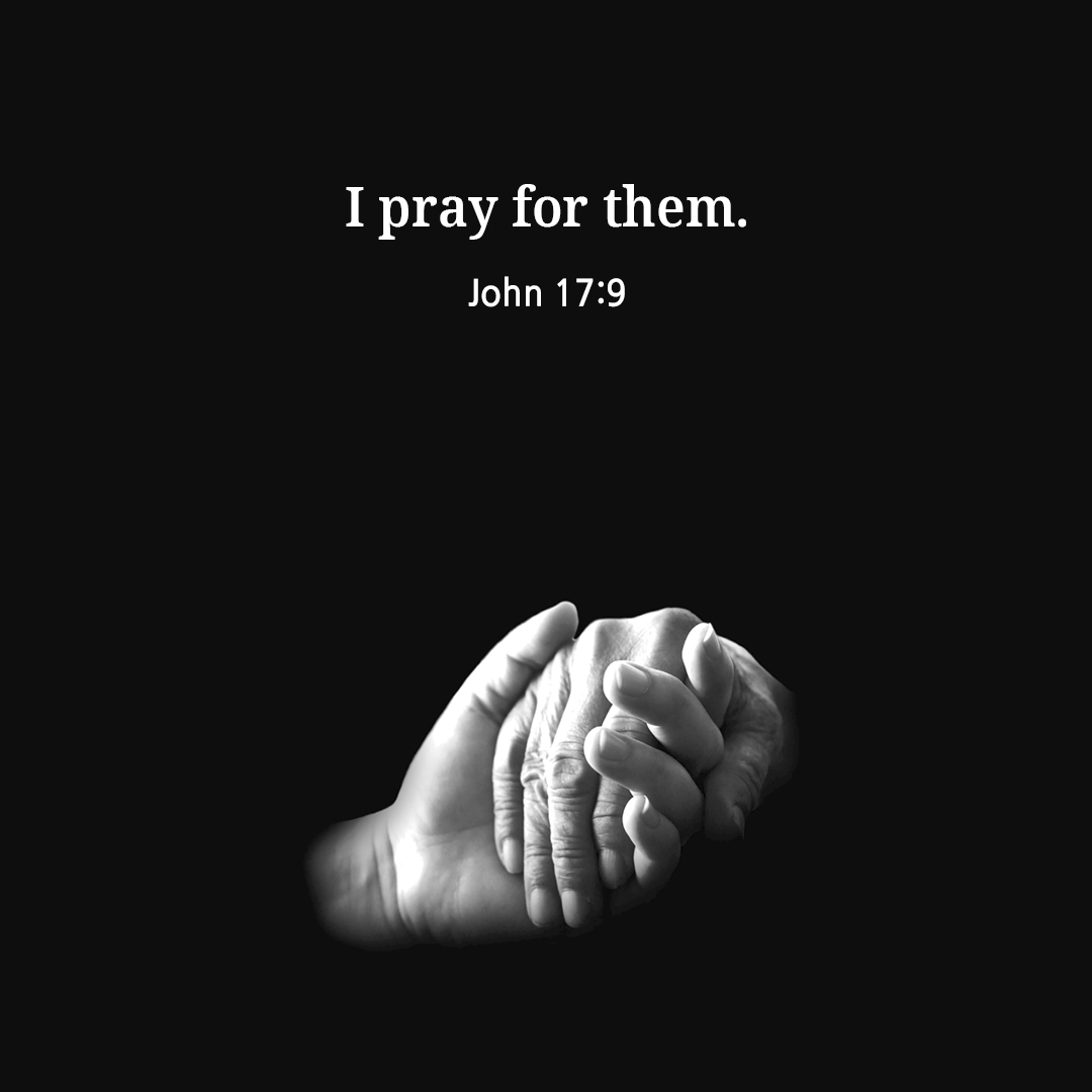 I pray for them. (John 17:9)