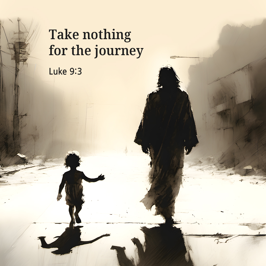 Take nothing for the journey (Luke 9:3)