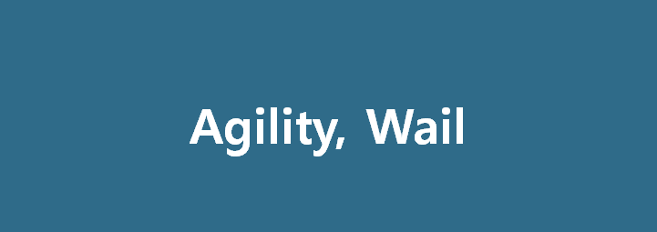  agility, wail - 날렵함, 크게 울다를 영어로