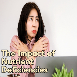 The Impact of Nutrient Deficiencies