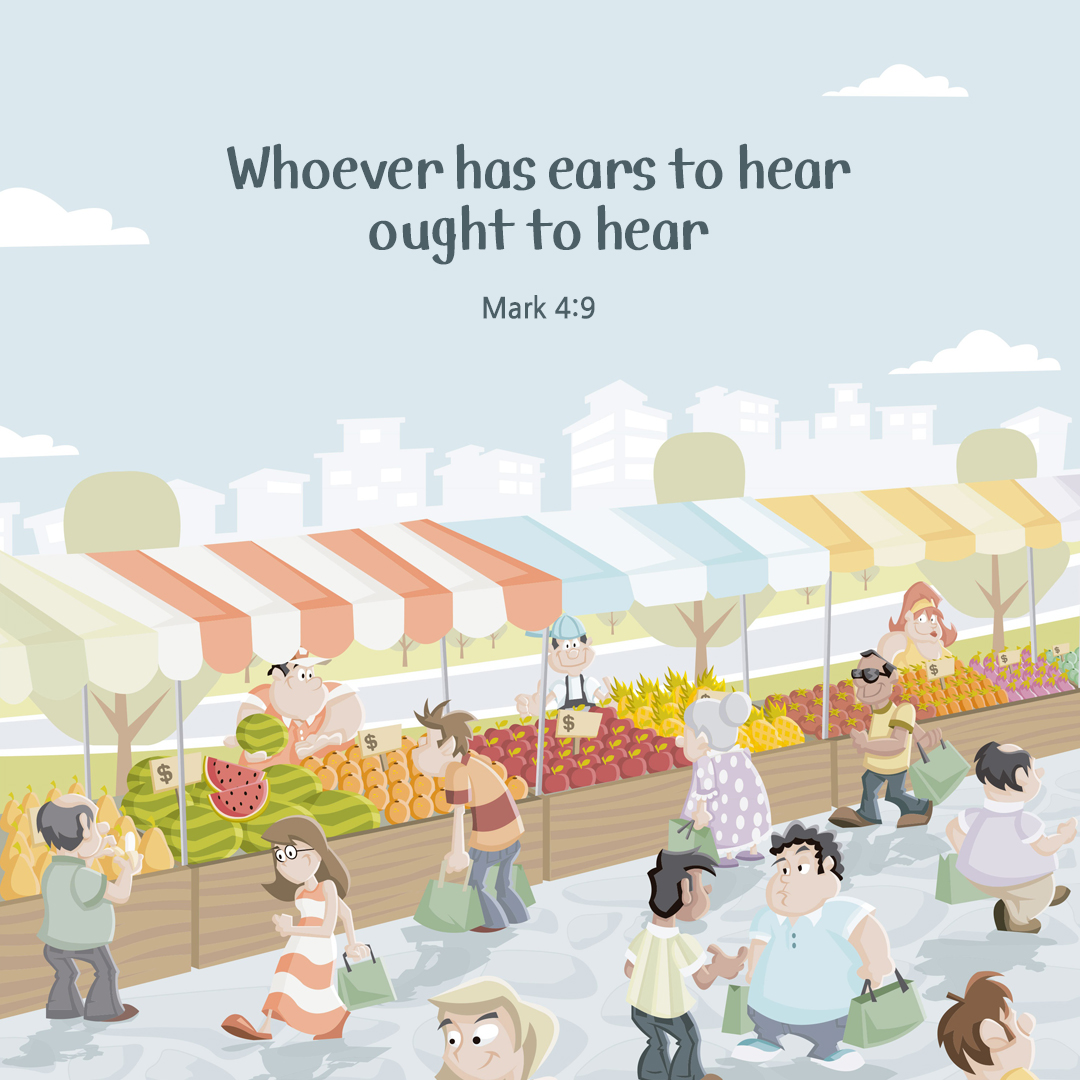 Whoever has ears to hear ought to hear. (Mark 4:9)