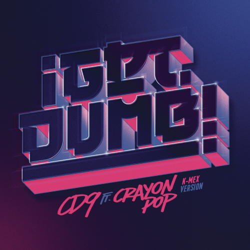  크레용팝, CD9 Get Dumb (K - Mex Ver.) 듣기/가사/앨범/유튜브/뮤비/반복재생/작곡작사