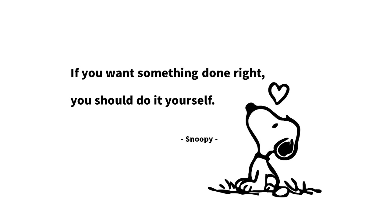  스누피(Snoopy) 영어 명대사 : 제대로 된 결과를 원한다면 스스로 해야 한다!