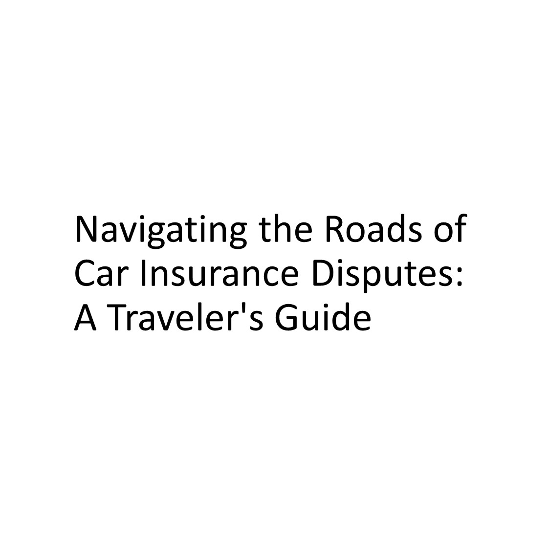 Navigating the Roads of Car Insurance Disputes: A Traveler&#39;s Guide