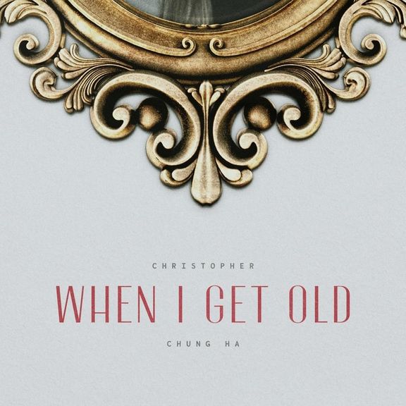 Christopher & chung-ha - When I get old
