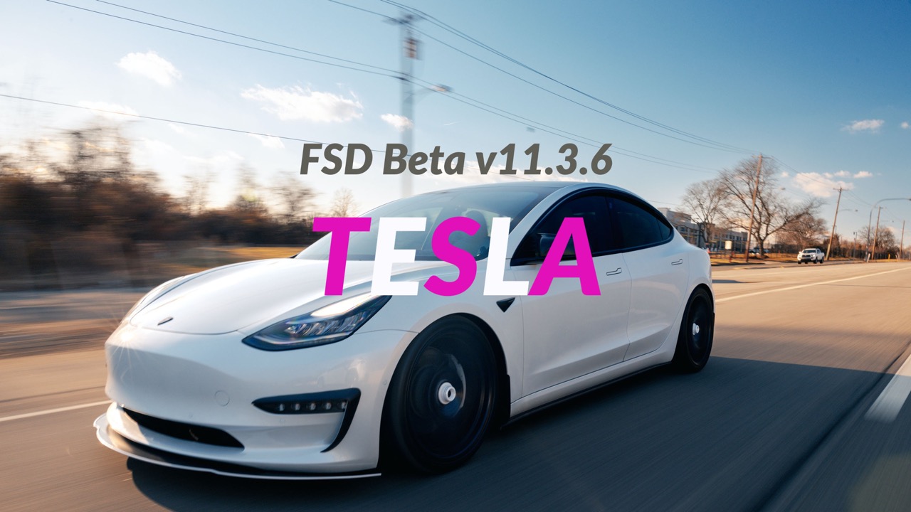 Tesla FSD Beta v11.3.6