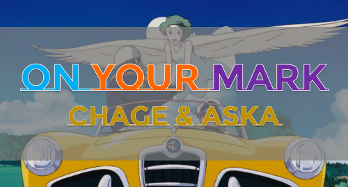  On Your Mark by CHAGE & ASKA. 도전하는 청춘과 희망을 노래하다