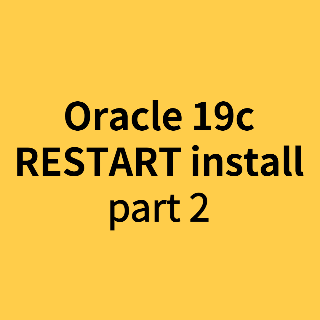  [Oracle - RESTART 19c install] part 2