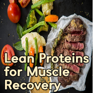 Lean Proteins for Muscle Recovery